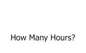 How Many Hours?